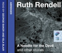 A Needle for the Devil and other stories written by Ruth Rendell performed by George Baker and Isla Blair on Audio CD (Abridged)